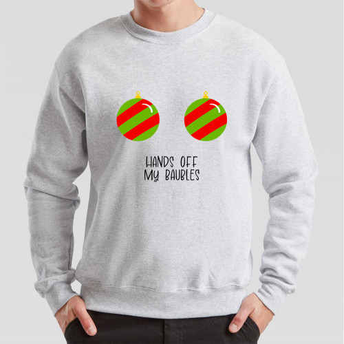 Grey Jumper printed on the chest with the message Hands Off My Baubles and a pair of suggestively placed Christmas baubles.